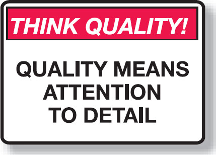 Think Quality Signs - Quality Means Attention To Detail